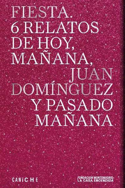 FIESTA. 6 RELATOS DE MAÑANA, JUAN DOMÍNGUEZ Y PASADO MAÑANA | 9788412978704 | DOMÍNGUEZ, JUAN