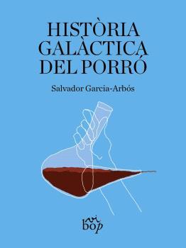 HISTÒRIA GALÀCTICA DEL PORRÓ | 9788412800067 | GARCIA-ARBÓS, SALVADOR