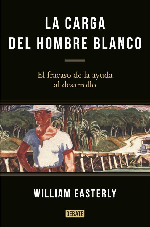 LA CARGA DEL HOMBRE BLANCO | 9788499925134 | EASTERLY,WILLIAM