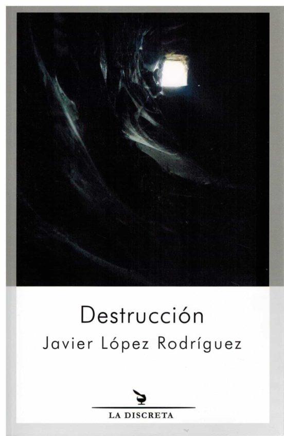 DESTRUCCIÓN | 9788418130137 | LÓPEZ RODRÍGUEZ, JAVIER