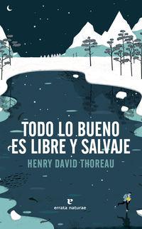 TODO LO BUENO ES LIBRE Y SALVAJE | 9788416544417 | THOREAU, HENRY DAVID