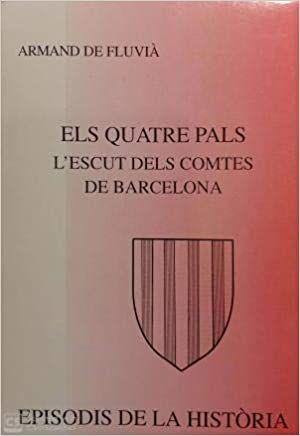 ELS QUATRE PALS. L'ESCUT DELS COMTES DE BARCELONA | 9788423204786 | FLUVIÀ, ARMAND DE