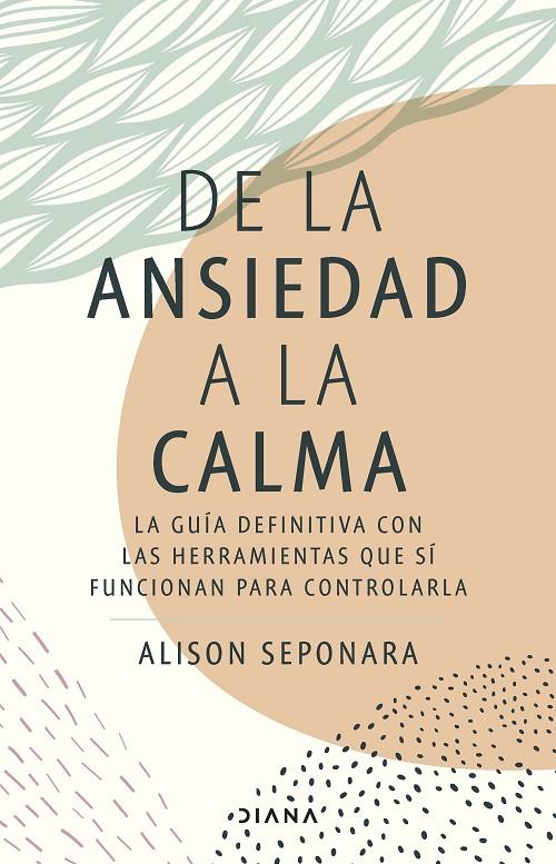 DE LA ANSIEDAD A LA CALMA | 9788411190343 | SEPONARA, ALISON