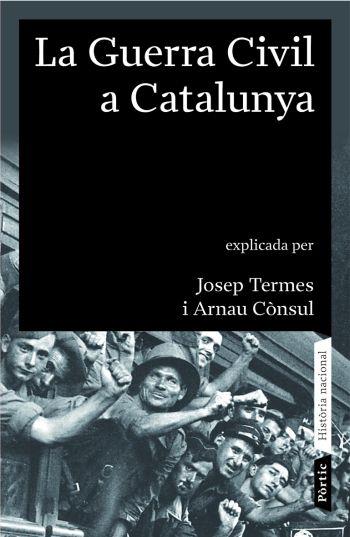 LA GUERRA CIVIL A CATALUNYA (1936 - 1939) | 9788498090413 | JOSEP TERMES/ARNAU CÒNSUL PORREDON