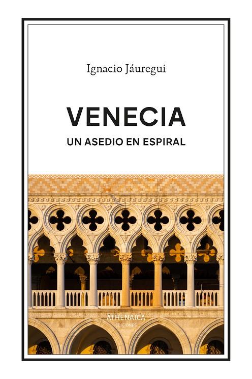 VENECIA. UN ASEDIO EN ESPIRAL | 9788419874641 | JÁUREGUI REAL, IGNACIO