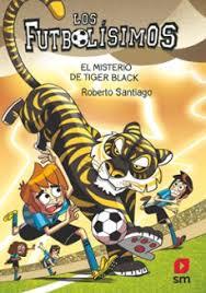 LOS FUTBOLÍSIMOS 26: EL MISTERIO DE TIGER BLACK | 9788411827539 | SANTIAGO, ROBERTO