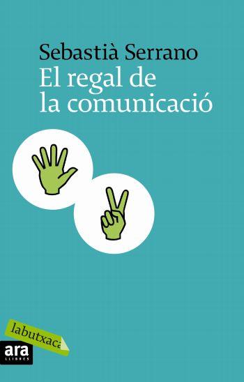 EL REGAL DE LA COMUNICACIÓ | 9788496863866 | DIVERSOS AUTORS/SEBASTIÀ SERRANO