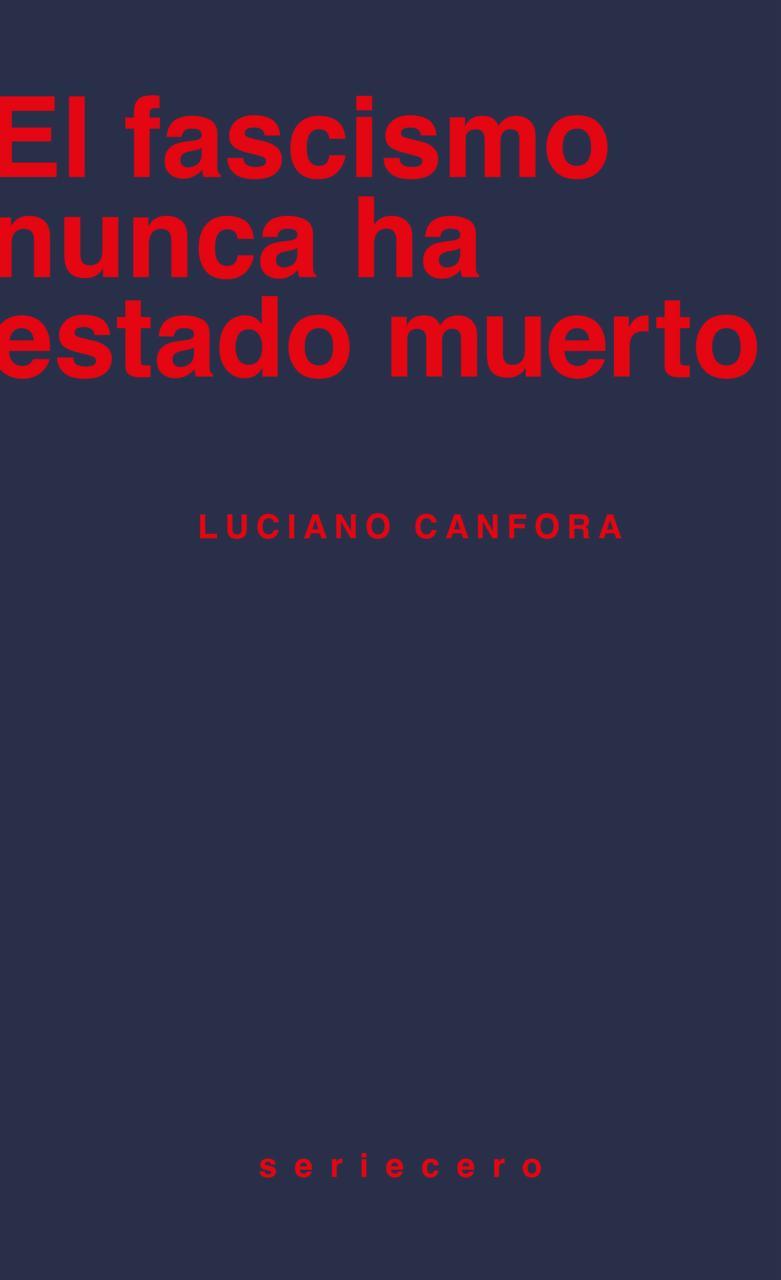 EL FASCISMO NUNCA HA ESTADO MUERTO | 9788412895643 | CANFORA, LUCIANO