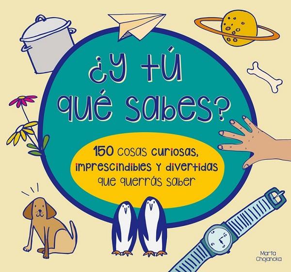 ¿Y TÚ QUÉ SABES? 150 COSAS CURIOSAS, IMPRESCINDIBLES Y DIVERTIDAS QUE QUERRÁS SA | 9788448844554 | CHOJNACKA,MARTA/WATERS,MARY