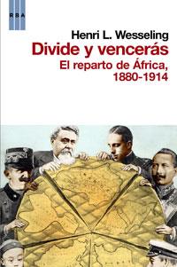 DIVIDE Y VENCERAS. EL REPARTO DE AFRICA | 9788498676938 | WESSELING , HENRI L.