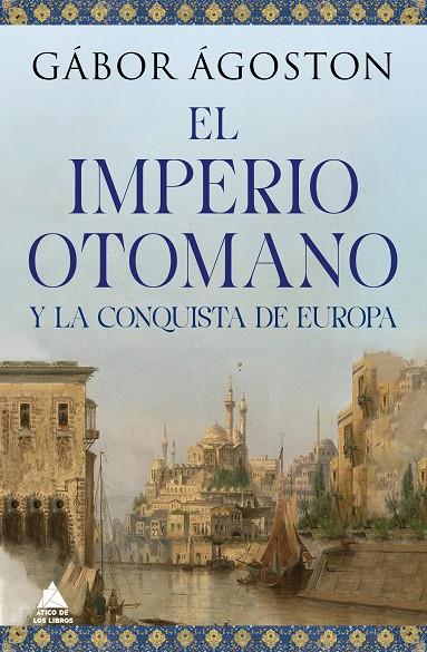 EL IMPERIO OTOMANO Y LA CONQUISTA DE EUROPA | 9788418217777 | ÁGOSTON, GÁBOR