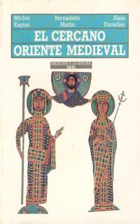 EL CERCANO ORIENTE MEDIEVAL | 9788476003381 | DUCELLIER, ALAIN/KAPLAN, MICHEL/MARTIN, BERNADETTE