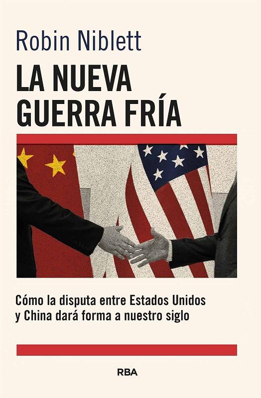 LA NUEVA GUERRA FRÍA: CÓMO LA DISPUTA ENTRE EE.UU. Y CHINA DARÁ FORMA A NUESTRO | 9788411325868 | NIBLETT, ROBIN