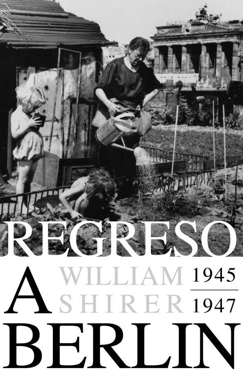 REGRESO A BERLÍN. 1945-1947 | 9788483069127 | SHIRER,WILLIAM L.