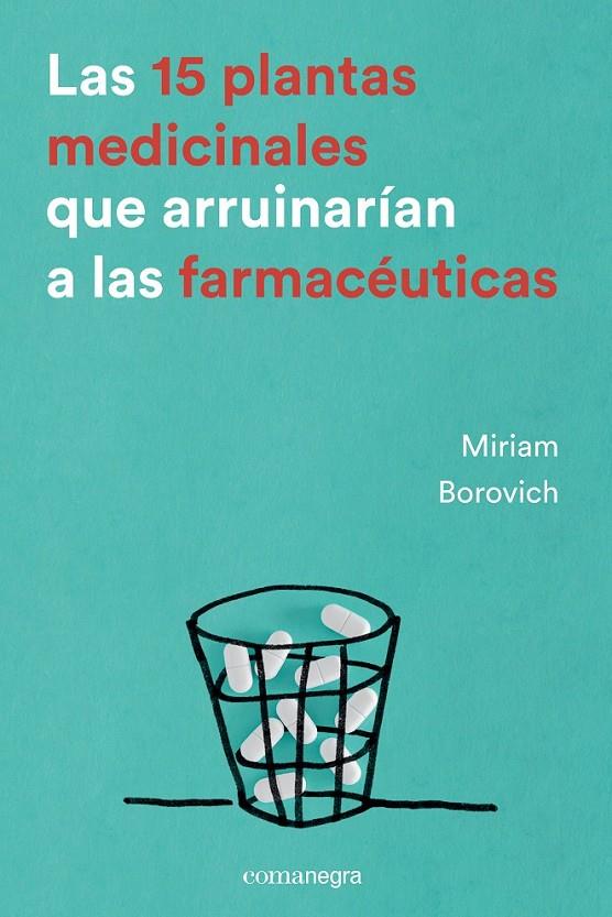 LAS 15 PLANTAS MEDICINALES QUE ARRUINARÍAN A LAS FARMACÉUTICAS | 9788416605033 | BOROVICH, MIRIAM