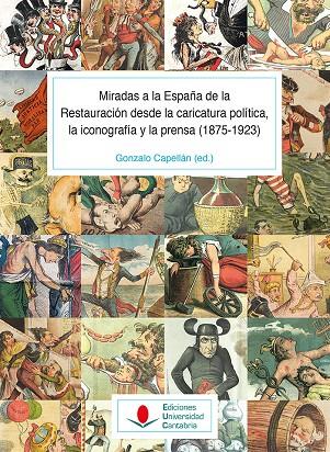 MIRADAS A LA ESPAÑA DE LA RESTAURACIÓN DESDE LA CARICATURA POLÍTICA, LA ICONOGRA | 9788419024244 | LAGUNA PLATERO, ANTONIO/SUÁREZ CORTINA, MANUEL/MARTÍNEZ GALLEGO, FRANCESC-ANDREU/GUTIÉRREZ JIMÉNEZ,