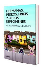 HERMANAS, PERROS, FRIKIS Y OTROS ESPECÍMENES | 9788468334851 | MAITE CARRANZA Y JÚLIA PRATS