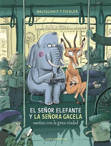 EL SEÑOR ELEFANTE Y LA SEÑORA GACELA SUEÑAN CON LA GRAN CIUDAD | 9788467969122 | BALTSCHEIT, MARTIN/FIEDLER, MAX