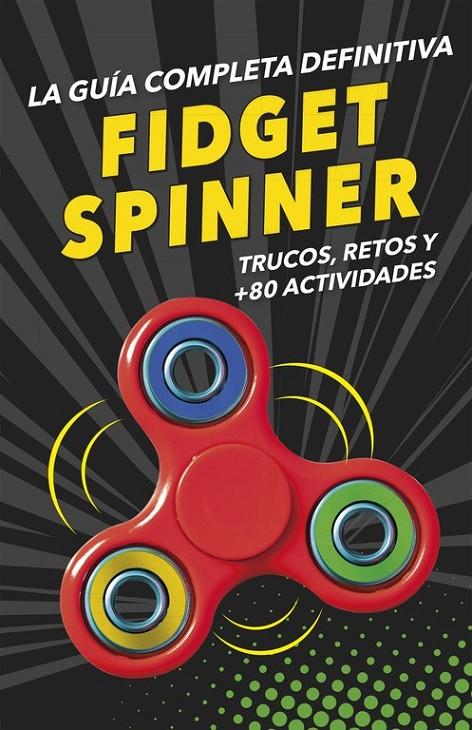 FIDGET SPINNERS. LA GUÍA COMPLETA DEFINITIVA | 9788490439029 | VARIOS AUTORES