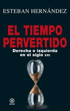 TIEMPO PERVERTIDO. DERECHA E IZQUIERDA EN EL SIGLO | 9788446046905