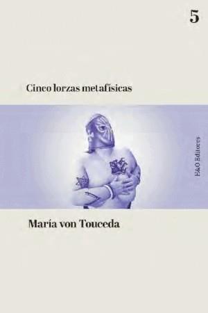 CINCO LORZAS METAFÍSICAS | 9788412884821 | VON TOUCEDA, MARÍA