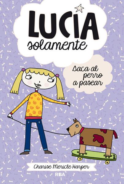 LUCÍA SOLAMENTE 3. SACA EL PERRO A PASEAR. | 9788427203815 | MERICLE HARPER, CHARISE