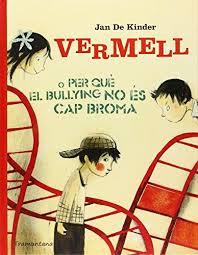 VERMELL O PER QUE EL BULLYING NO ES CAP BROMA - CA | 9788494166235