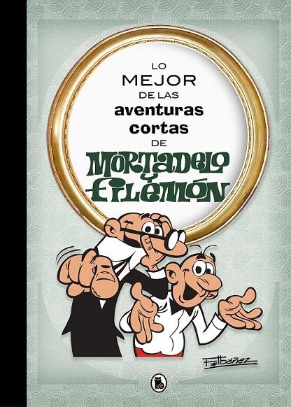 LO MEJOR DE LAS AVENTURAS CORTAS DE MORTADELO Y FILEMÓN (LO MEJOR DE...) | 9788402421555 | IBÁÑEZ, FRANCISCO