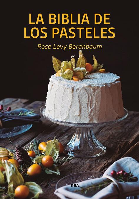 LA BIBLIA DE LOS PASTELES | 9788490569269 | BERANBAUM, ROSE LEVY