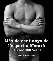 MÉS DE CENT ANYS DE L'ESPORT A MATARÓ 1802-1950 VOL. I | 9788494180637 | SANTI CARRERAS I SURIS