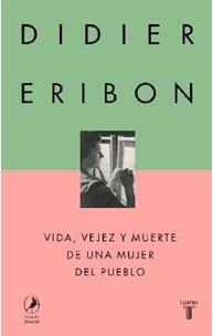 VIDA, VEJEZ Y MUERTE DE UNA MUJER DEL PUEBLO | 9788430627110 | ERIBON, DIDIER