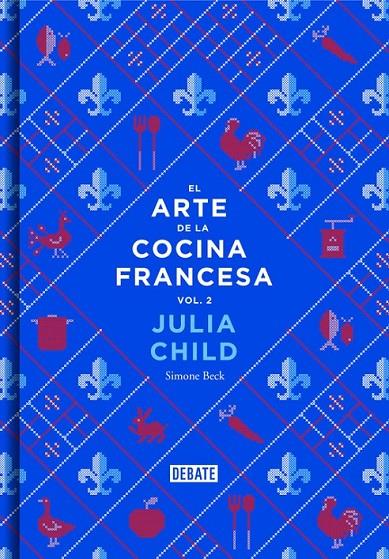 EL ARTE DE LA COCINA FRANCESA (LA COCINA DE JULIA CHILD 2) | 9788499924328 | CHILD,JULIA/BECK,SIMONE