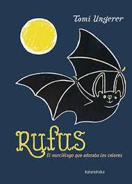 RUFUS. EL MURCIÉLAGO QUE ADORABA LOS COLORES | 9788484643142 | TOMI UNGERER