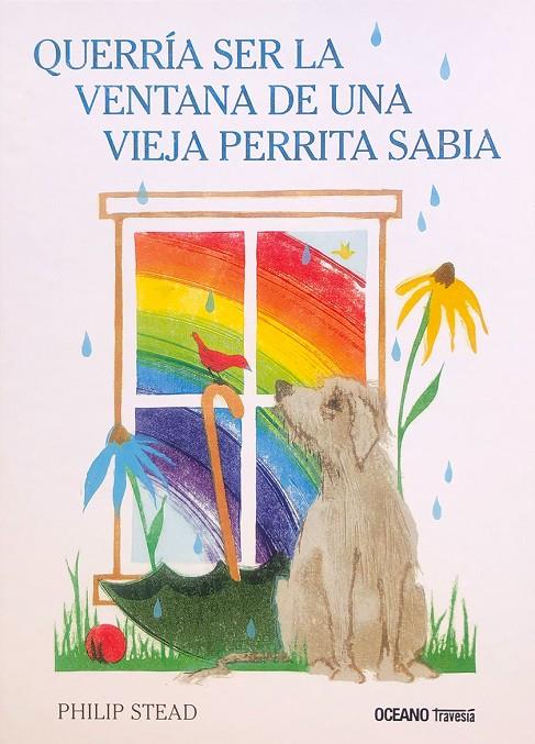 QUERRIA SER LA VENTANA DE UNA VIEJA PERRITA SABIA | 9786075577654 | PHILIP C STEAD