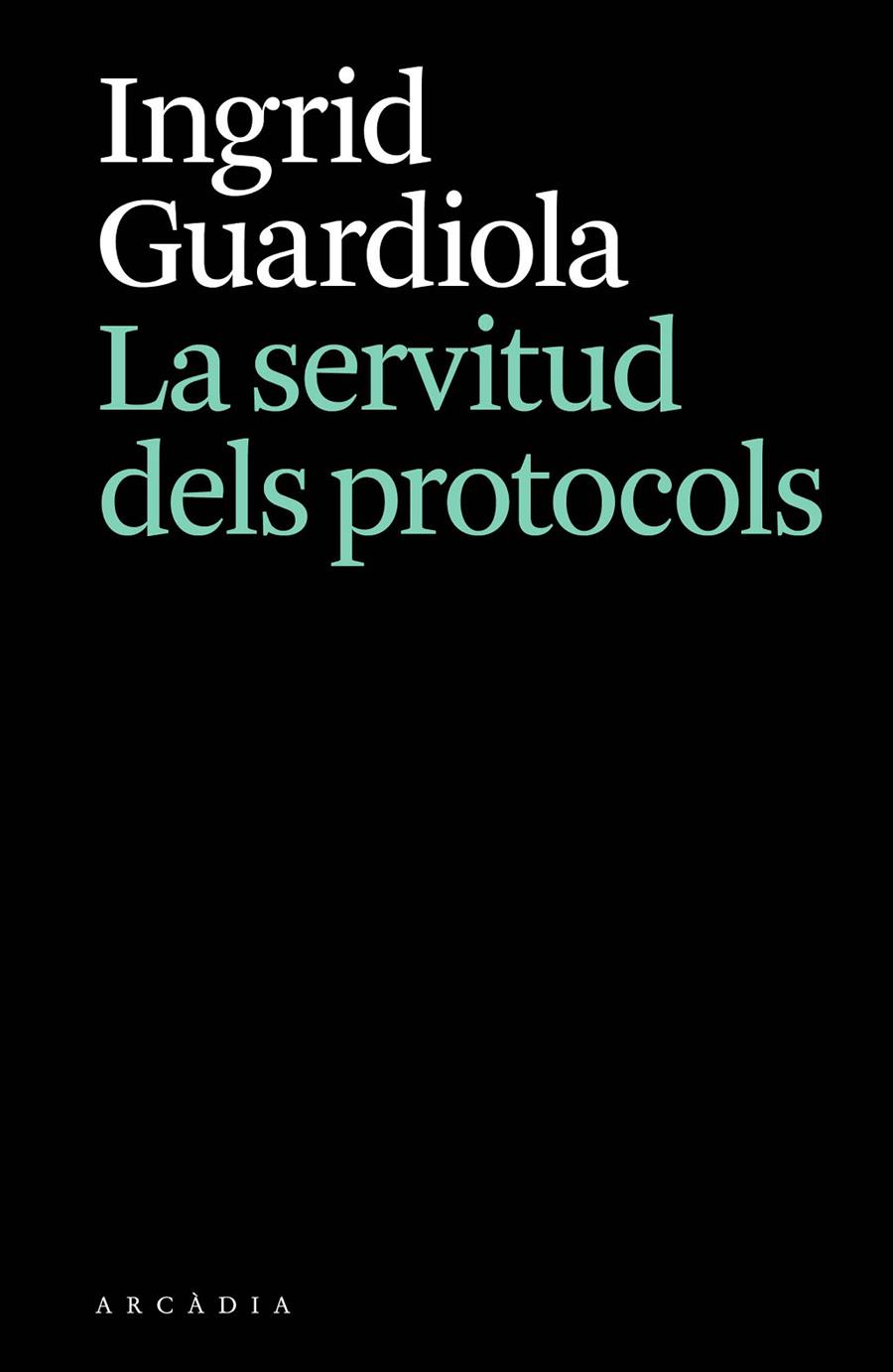 LA SERVITUD DELS PROTOCOLS | 9788412876628 | GUARDIOLA, INGRID