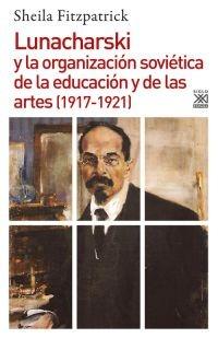 LUNACHARSKI Y LA ORGANIZACIÓN SOVIÉTICA DE LA EDUCACIÓN Y DE LAS ARTES (1917-192 | 9788432318641 | FITZPATRICK, SHEILA