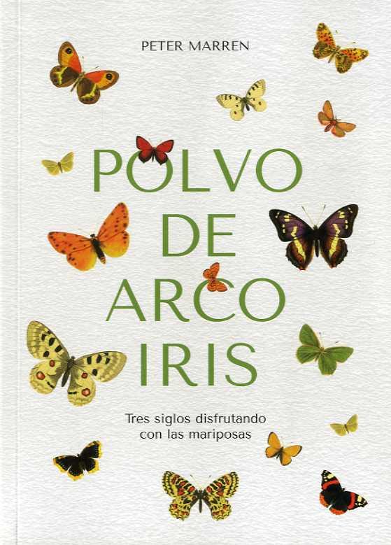 POLVO DE ARCO IRIS. TRES SIGLOS DISFRUTANDO CON LAS MARIPOSAS | 9788409397082 | MARREN, PETER