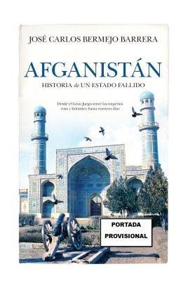 AFGANISTÁN. HISTORIA DE UN ESTADO FALLIDO | 9788410523357 | BERMEJO BARRERA, JOSÉ CARLOS