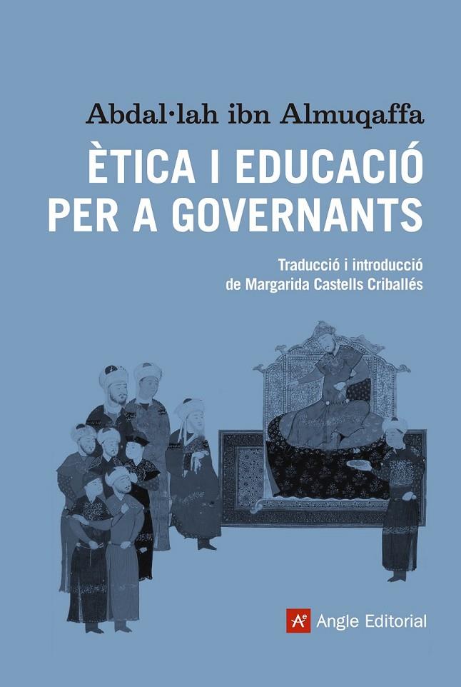 ÈTICA I EDUCACIÓ PER A GOVERNANTS | 9788416139064 | IBN ALMUQAFFA, ABDAL·LAH