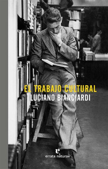 TRABAJO CULTURAL,EL | 9788416544448 | BIANCIARDI, LUCIANO