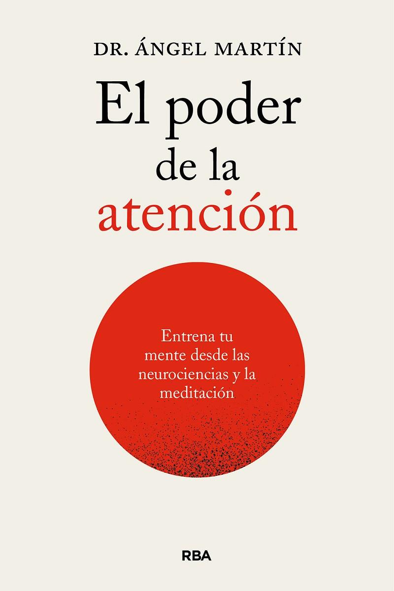 EL PODER DE LA ATENCIÓN. ENTRENA TU MENTE DESDE LAS NEUROCIENCIAS Y LA MEDITACIÓ | 9788411326247 | MARTÍN, ÁNGEL