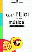 QUAN L'ELOI VA SER MÚSICA | 9788424695118 | CANELA I GARAYOA, MERCÈ