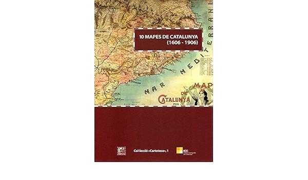 10 MAPES DE CATALUNYA (1606-1906) | 9788423207589 | ALEGRE NADAL, PAU/CAPDEVILA SUBIRANA, JOAN/CASASSAS YMBERT, ANNAMARIA/DURAN I SOLÀ, LLUÍS/GALERA I M