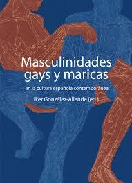 MASCULINIDADES GAYS Y MARICAS | 9788419728654 | GONZÁLEZ-ALLENDE, IKER