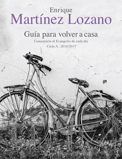 GUÍA PARA VOLVER A CASA. COMENTARIO AL EVANGELIO DE CADA DÍA CICLO A 2016/2017 | 9788433028518 | MARTÍNEZ LOZANO, ENRIQUE