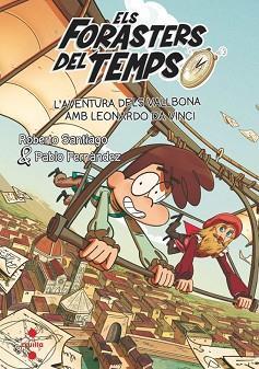 ELS FORASTERS DEL TEMPS 17: L'AVENTURA DELS VALLBONA AMB LEONARDO DA VINCI | 9788466157568 | SANTIAGO, ROBERTO/FERNÁNDEZ BERROCAL, PABLO