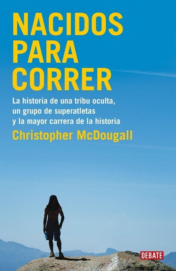 NACIDOS PARA CORRER: LA HISTORIA DE UNA TRIBU OCULTA, UN GRUPO DE SUPERATLETAS Y | 9788483069479 | MCDOUGALL,CHRISTOPHER